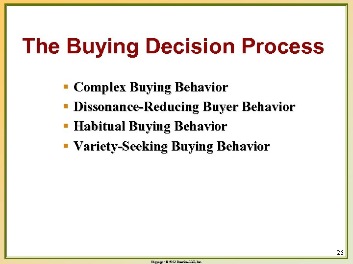 The Buying Decision Process § Complex Buying Behavior § Dissonance-Reducing Buyer Behavior § Habitual