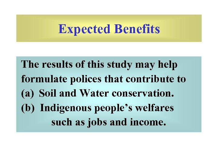 Expected Benefits The results of this study may help formulate polices that contribute to