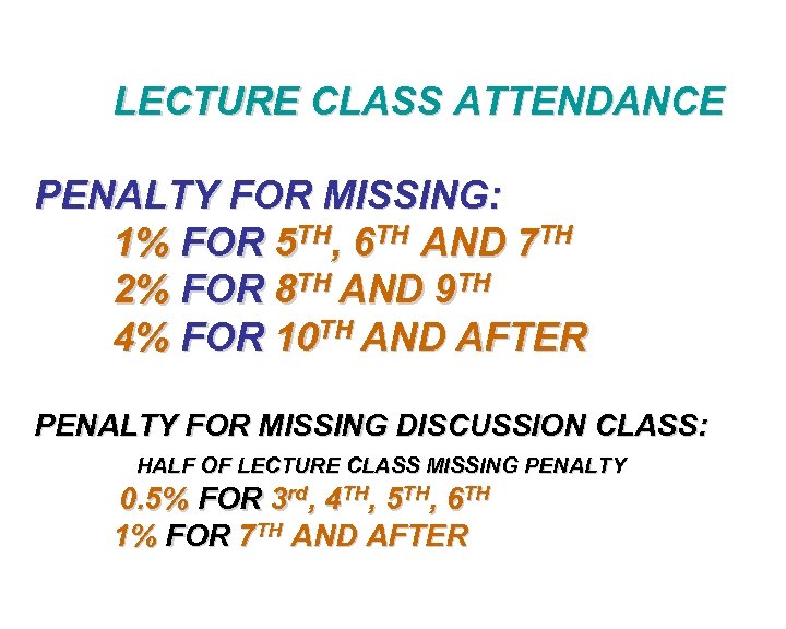 LECTURE CLASS ATTENDANCE PENALTY FOR MISSING: 1% FOR 5 TH, 6 TH AND 7