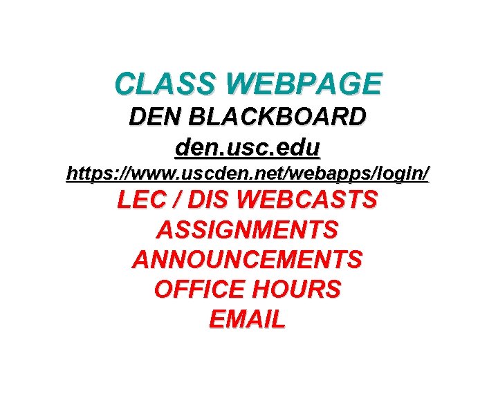 CLASS WEBPAGE DEN BLACKBOARD den. usc. edu https: //www. uscden. net/webapps/login/ LEC / DIS