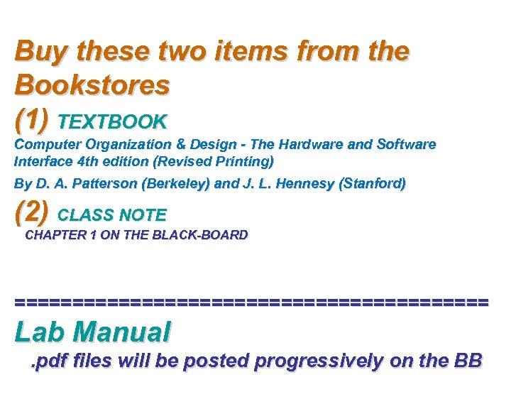 Buy these two items from the Bookstores (1) TEXTBOOK Computer Organization & Design -
