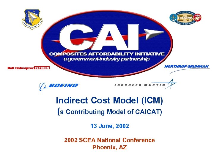 Indirect Cost Model (ICM) (a Contributing Model of CAICAT) 13 June, 2002 SCEA National