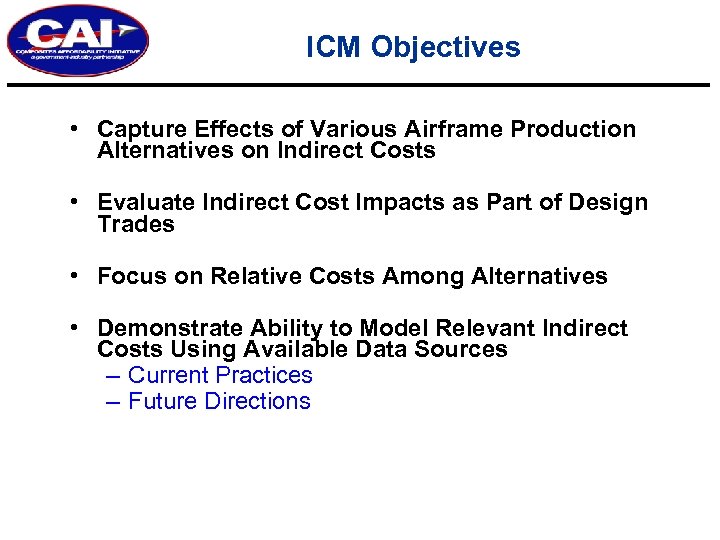 ICM Objectives • Capture Effects of Various Airframe Production Alternatives on Indirect Costs •