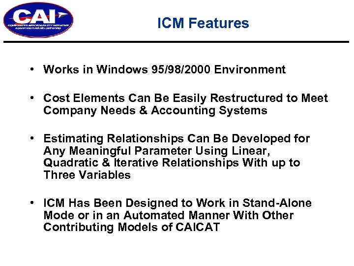 ICM Features • Works in Windows 95/98/2000 Environment • Cost Elements Can Be Easily