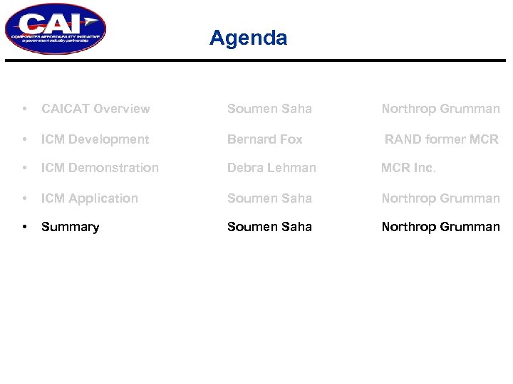 Agenda • CAICAT Overview Soumen Saha Northrop Grumman • ICM Development Bernard Fox RAND