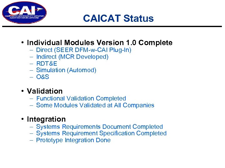 CAICAT Status • Individual Modules Version 1. 0 Complete – – – Direct (SEER