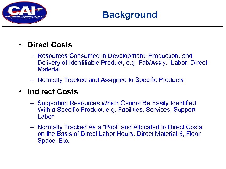 Background • Direct Costs – Resources Consumed in Development, Production, and Delivery of Identifiable