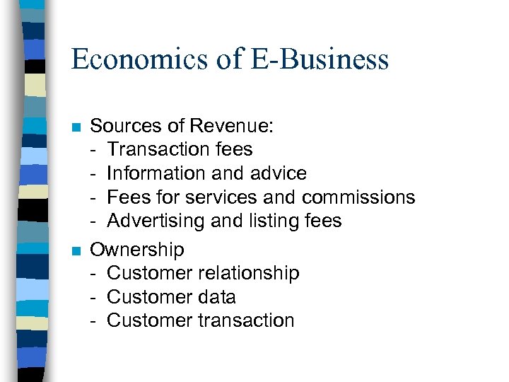 Economics of E-Business n n Sources of Revenue: - Transaction fees - Information and