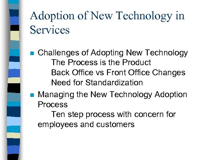 Adoption of New Technology in Services n n Challenges of Adopting New Technology The