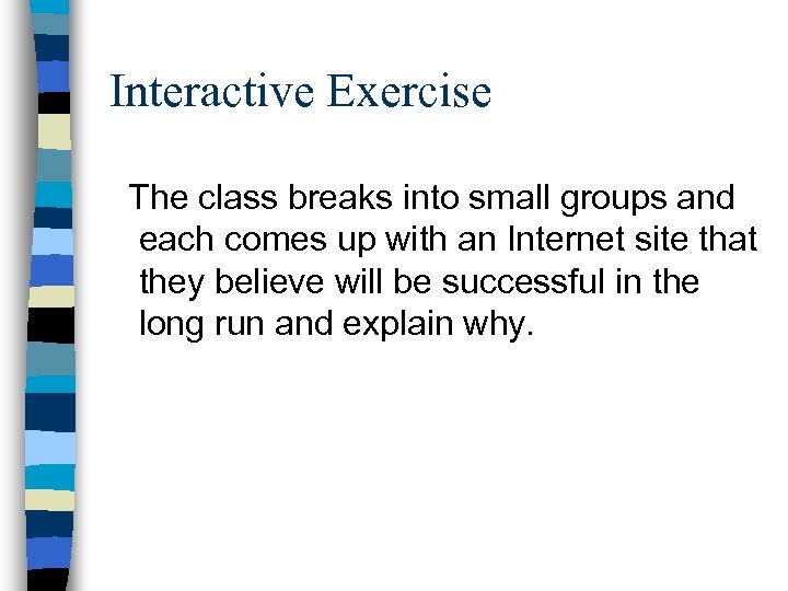 Interactive Exercise The class breaks into small groups and each comes up with an