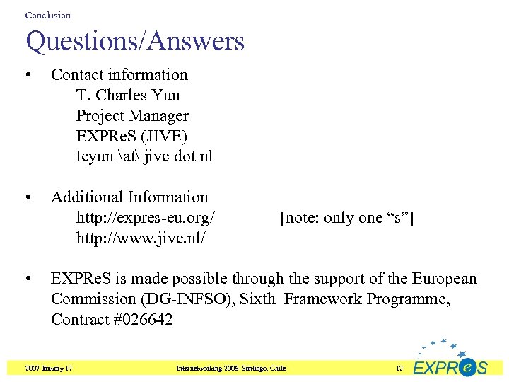 Conclusion Questions/Answers • Contact information T. Charles Yun Project Manager EXPRe. S (JIVE) tcyun