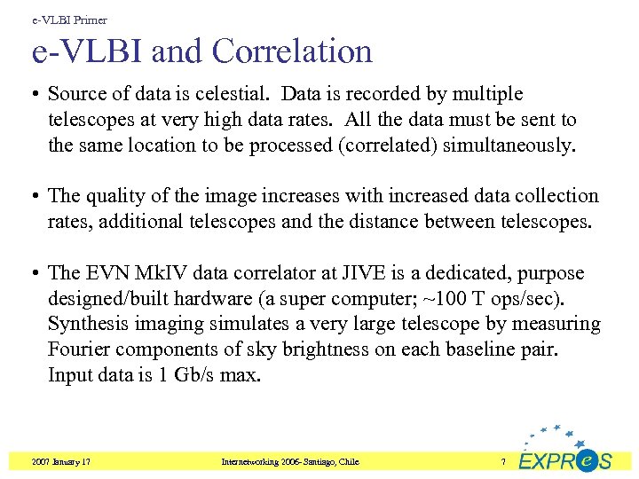 e-VLBI Primer e-VLBI and Correlation • Source of data is celestial. Data is recorded