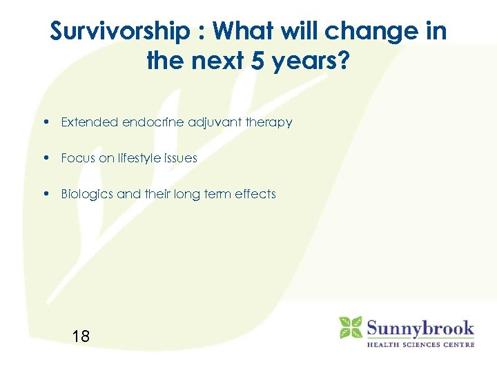 Survivorship : What will change in the next 5 years? • Extended endocrine adjuvant