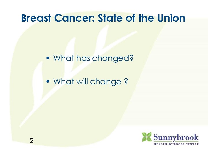 Breast Cancer: State of the Union • What has changed? • What will change
