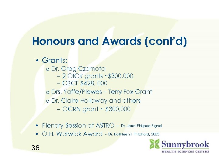 Honours and Awards (cont’d) • Grants: Dr. Greg Czarnota – 2 OICR grants ~$300,