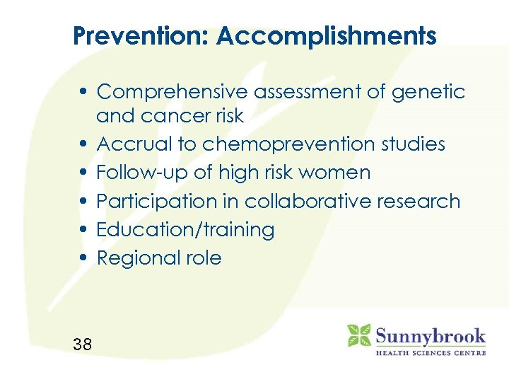 Prevention: Accomplishments • Comprehensive assessment of genetic and cancer risk • Accrual to chemoprevention