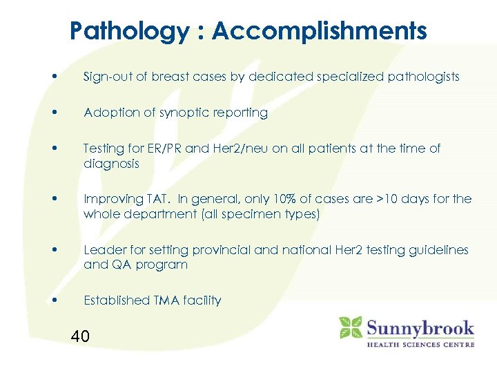 Pathology : Accomplishments • Sign-out of breast cases by dedicated specialized pathologists • Adoption