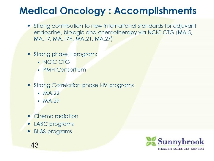 Medical Oncology : Accomplishments • Strong contribution to new international standards for adjuvant endocrine,