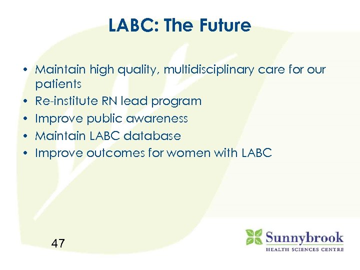 LABC: The Future • Maintain high quality, multidisciplinary care for our patients • Re-institute
