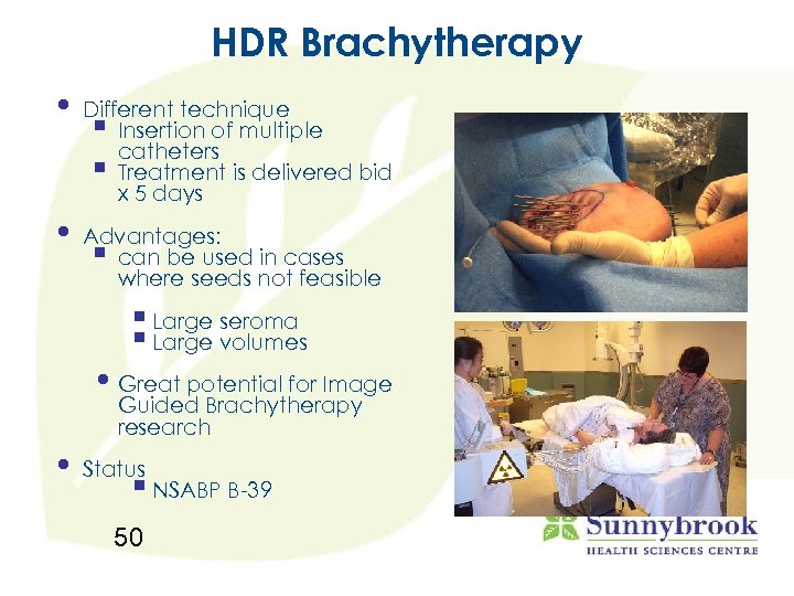 HDR Brachytherapy • Different technique § Insertion of multiple catheters § Treatment is delivered