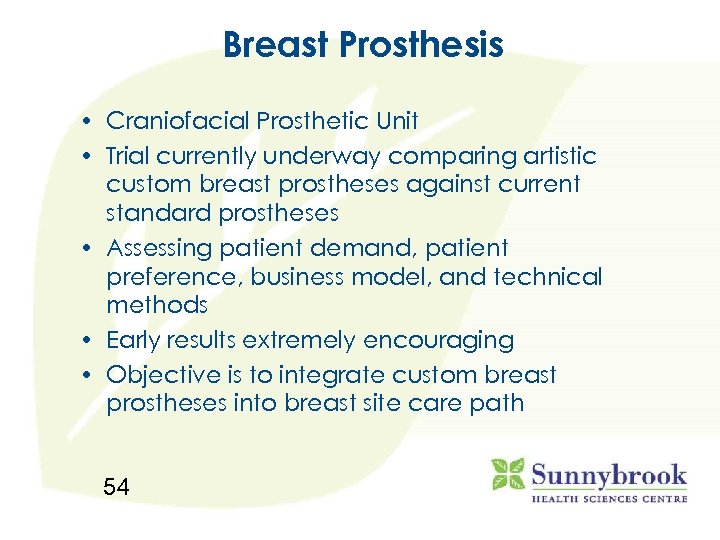Breast Prosthesis • Craniofacial Prosthetic Unit • Trial currently underway comparing artistic custom breast