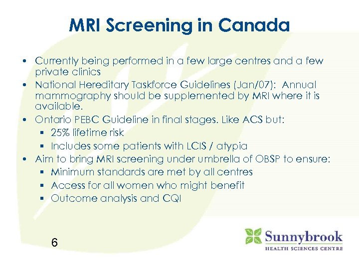 MRI Screening in Canada • Currently being performed in a few large centres and
