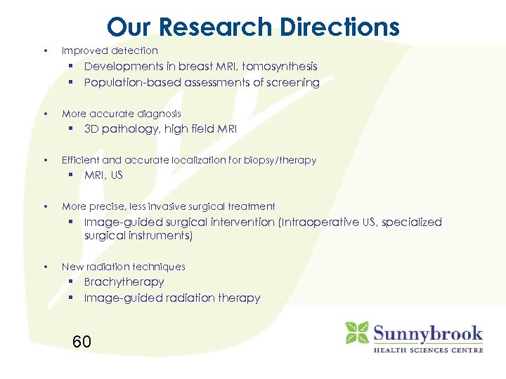 Our Research Directions • Improved detection § Developments in breast MRI, tomosynthesis § Population-based