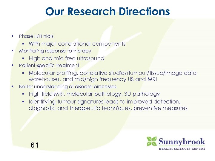 Our Research Directions • Phase II/III trials § With major correlational components • Monitoring