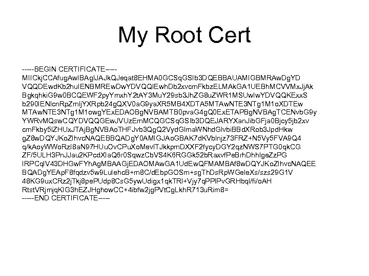 My Root Cert -----BEGIN CERTIFICATE----MIICkj. CCAfug. Aw. IBAg. IJAJk. QJeqat 8 EHMA 0 GCSq.