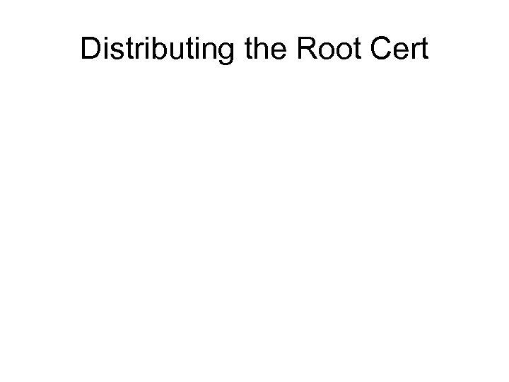 Distributing the Root Cert 