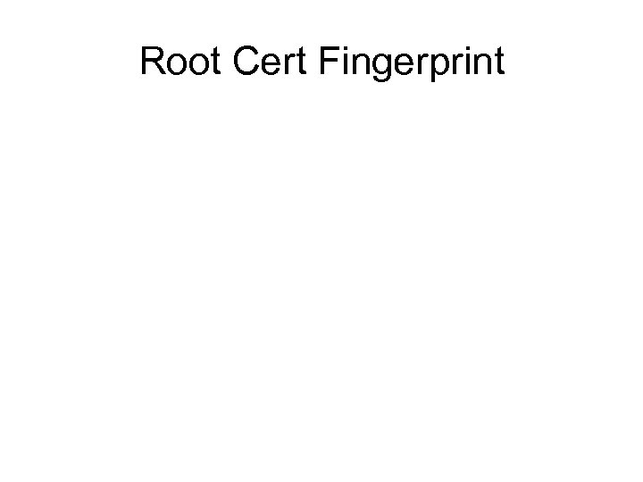 Root Cert Fingerprint 