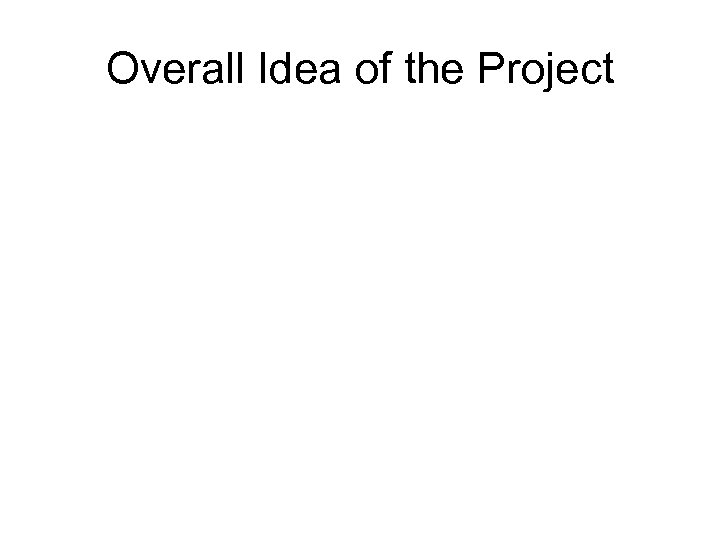 Overall Idea of the Project 