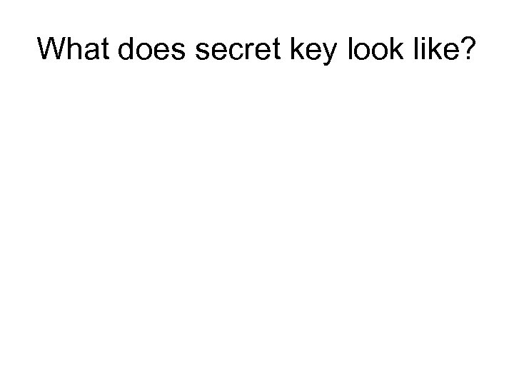 What does secret key look like? 