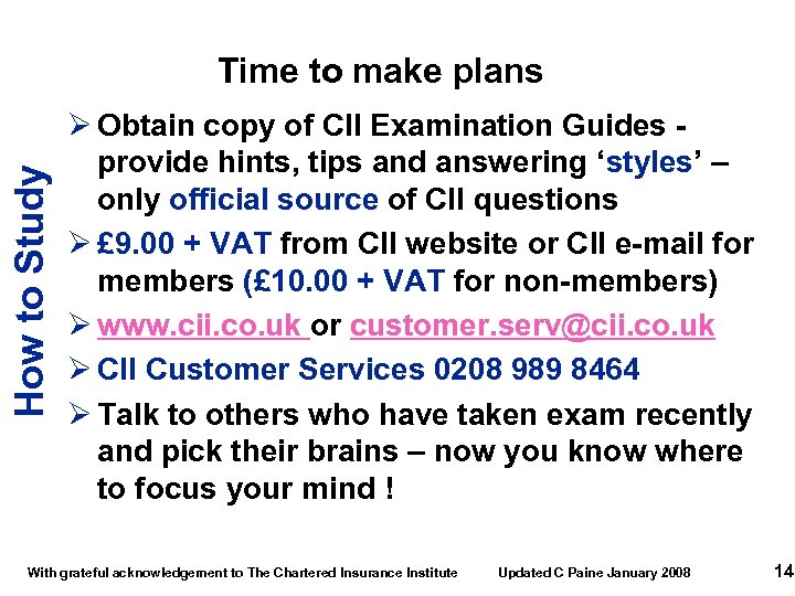 How to Study Time to make plans Ø Obtain copy of CII Examination Guides