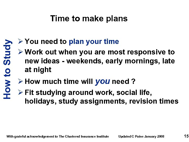 How to Study Time to make plans Ø You need to plan your time