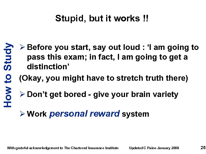 How to Study Stupid, but it works !! Ø Before you start, say out