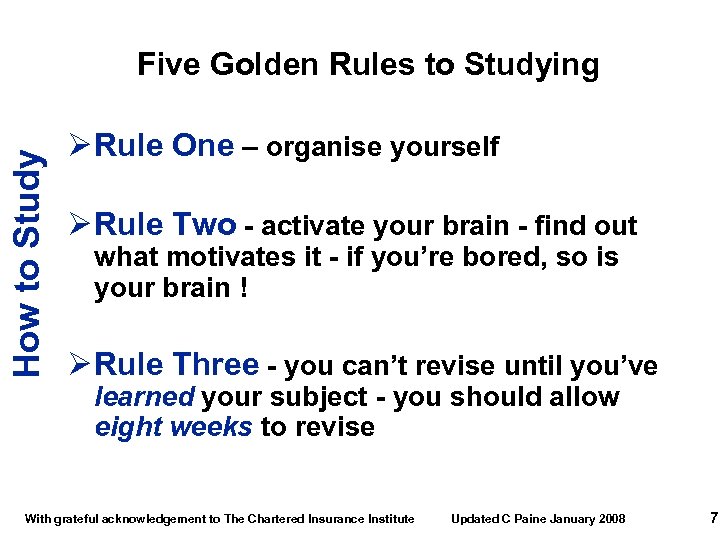 How to Study Five Golden Rules to Studying Ø Rule One – organise yourself