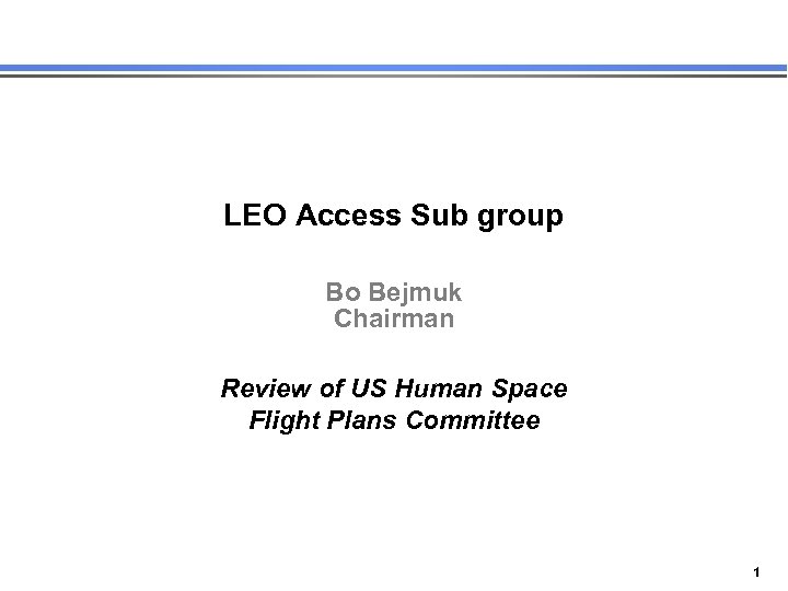 LEO Access Sub group Bo Bejmuk Chairman Review of US Human Space Flight Plans