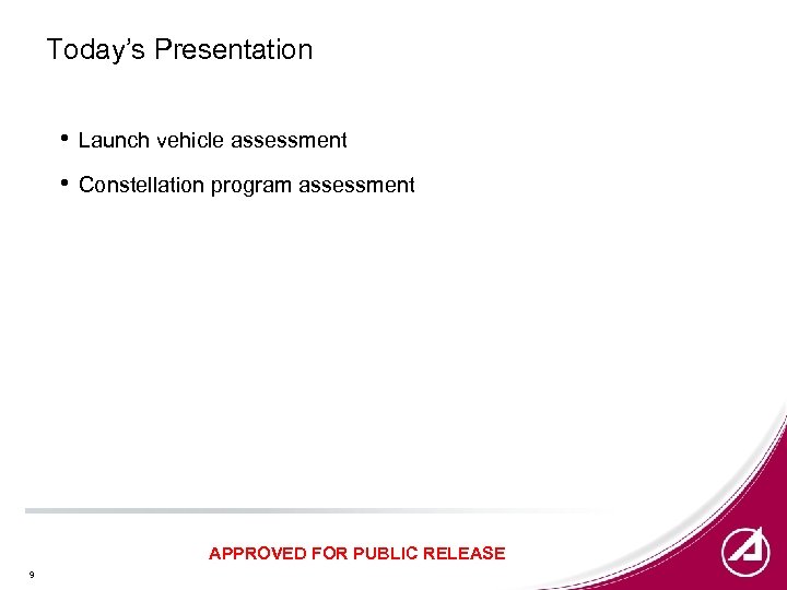 Today’s Presentation • Launch vehicle assessment • Constellation program assessment APPROVED FOR PUBLIC RELEASE