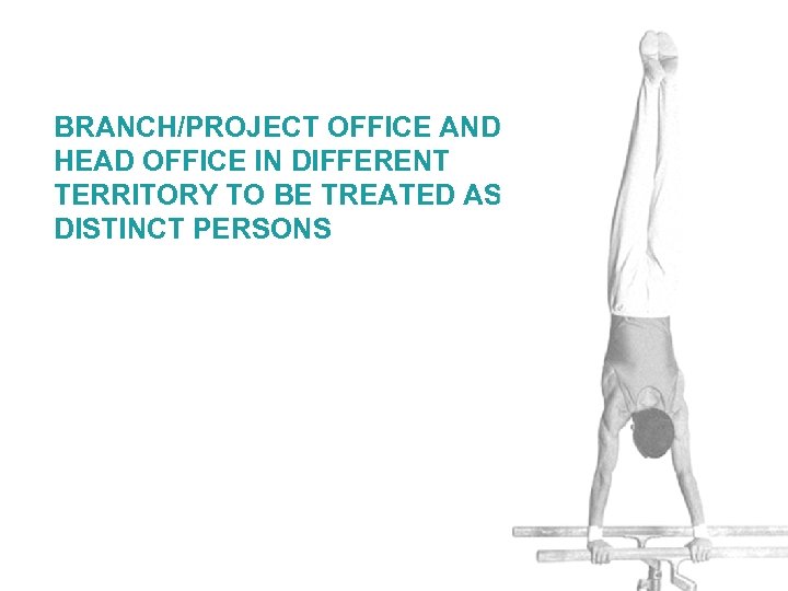 BRANCH/PROJECT OFFICE AND HEAD OFFICE IN DIFFERENT TERRITORY TO BE TREATED AS DISTINCT PERSONS