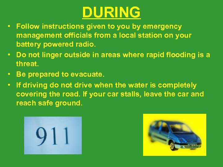 DURING • Follow instructions given to you by emergency management officials from a local