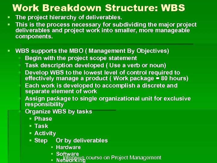 Work Breakdown Structure: WBS § The project hierarchy of deliverables. § This is the
