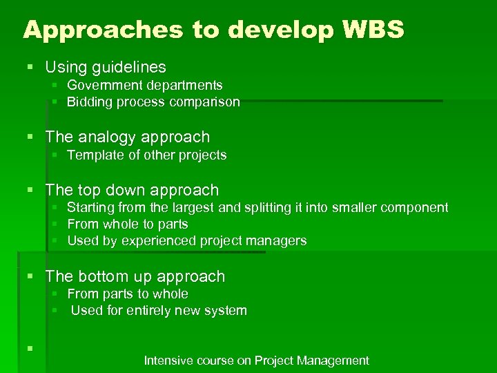 Approaches to develop WBS § Using guidelines § Government departments § Bidding process comparison