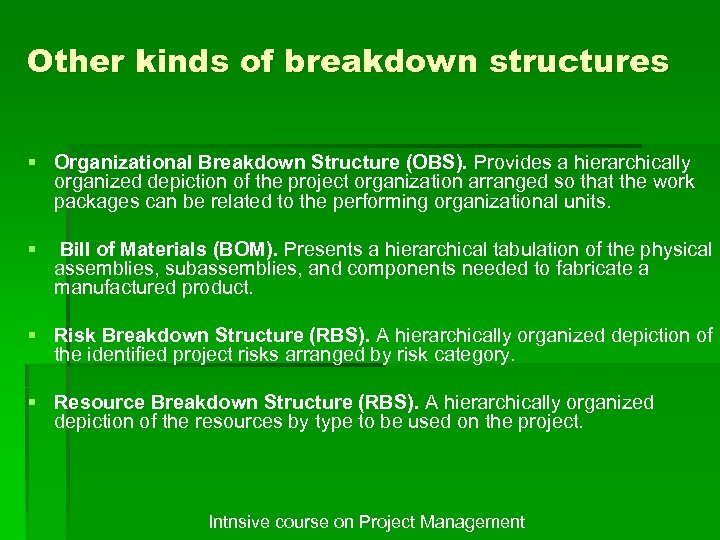 Other kinds of breakdown structures § Organizational Breakdown Structure (OBS). Provides a hierarchically organized