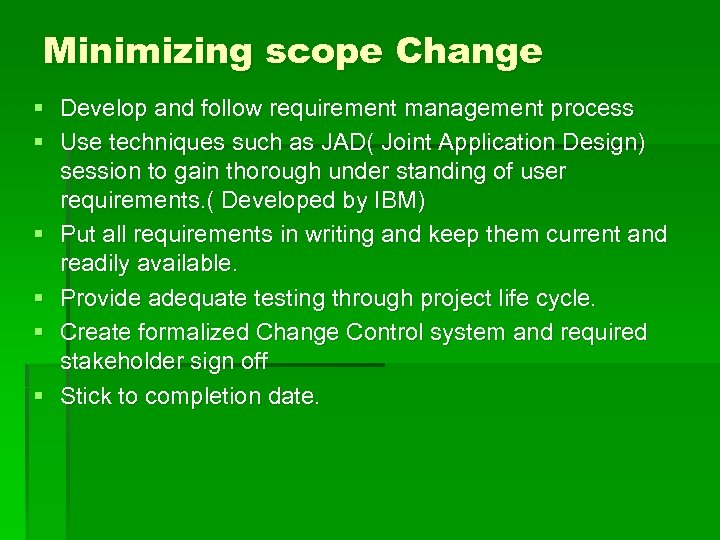 Minimizing scope Change § Develop and follow requirement management process § Use techniques such