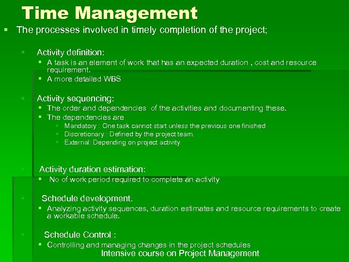 Time Management § The processes involved in timely completion of the project; § Activity