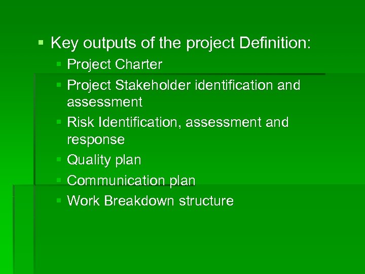 § Key outputs of the project Definition: § Project Charter § Project Stakeholder identification