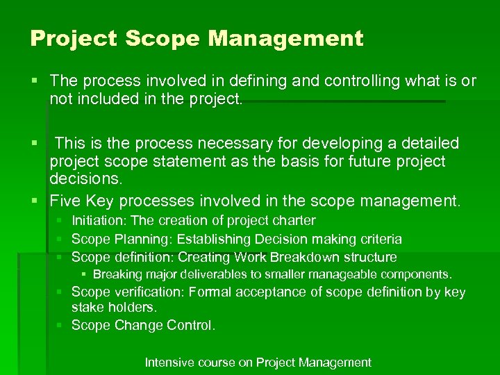 Project Scope Management § The process involved in defining and controlling what is or