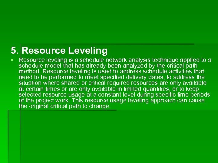 5. Resource Leveling § Resource leveling is a schedule network analysis technique applied to