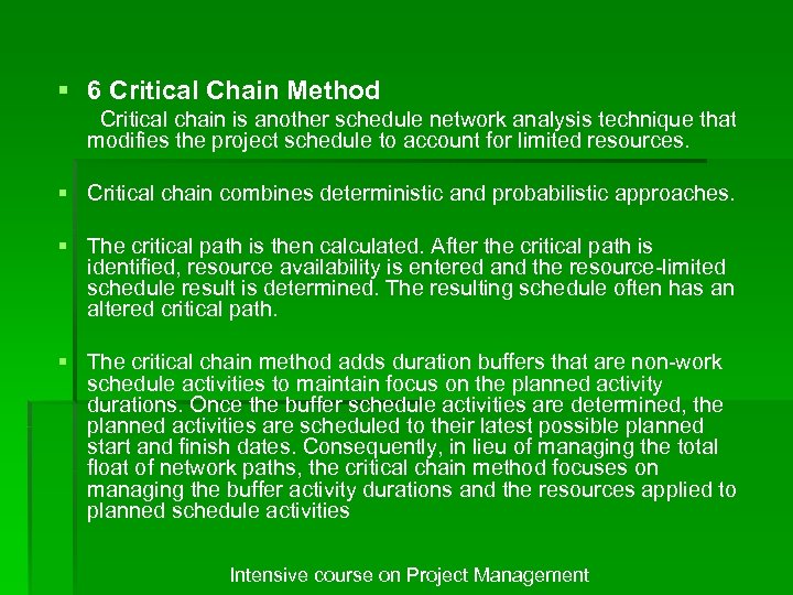§ 6 Critical Chain Method Critical chain is another schedule network analysis technique that